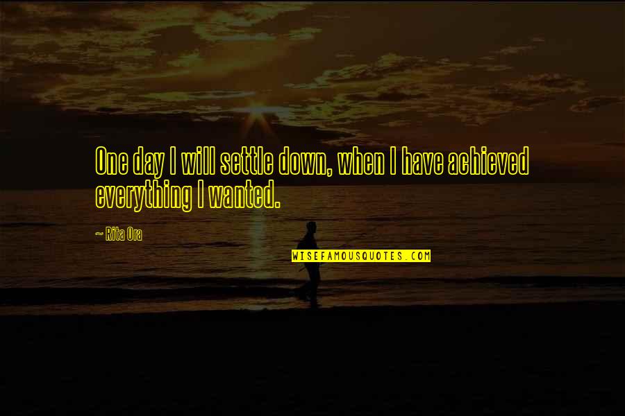 Literal Meanings Of Quotes By Rita Ora: One day I will settle down, when I