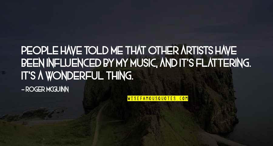 Literalism Supreme Quotes By Roger McGuinn: People have told me that other artists have