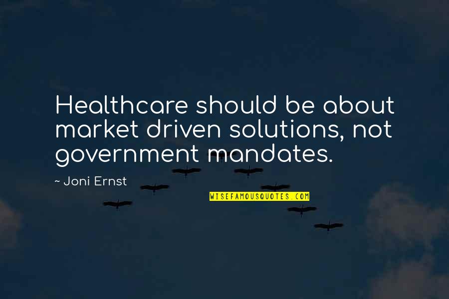 Literary Club Quotes By Joni Ernst: Healthcare should be about market driven solutions, not