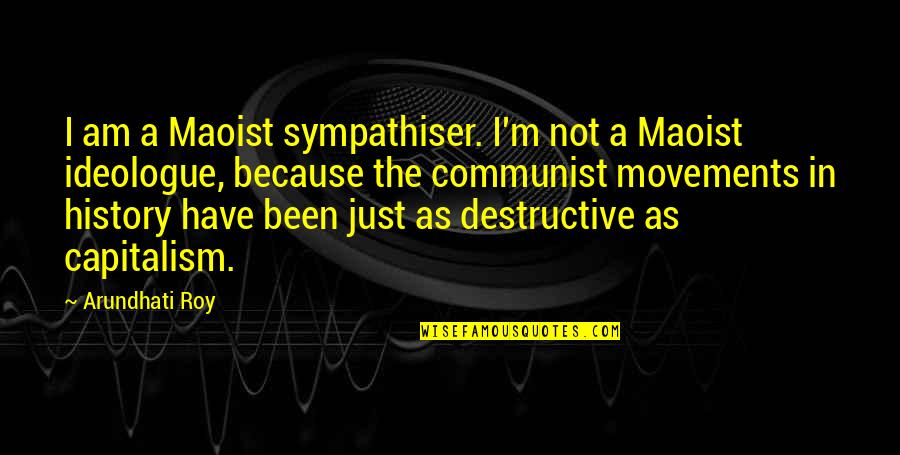 Literate Passion Quotes By Arundhati Roy: I am a Maoist sympathiser. I'm not a