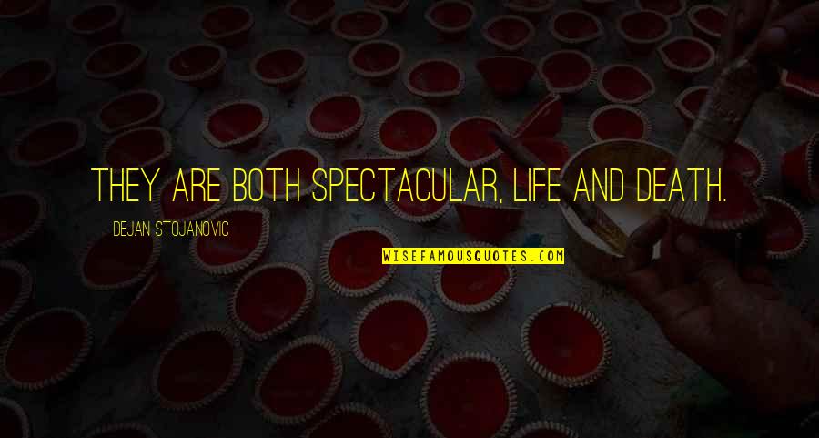 Literature And Life Quotes By Dejan Stojanovic: They are both spectacular, Life and death.