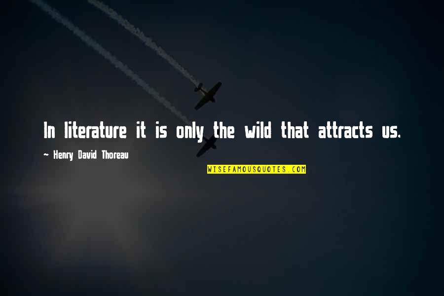 Literature That Quotes By Henry David Thoreau: In literature it is only the wild that