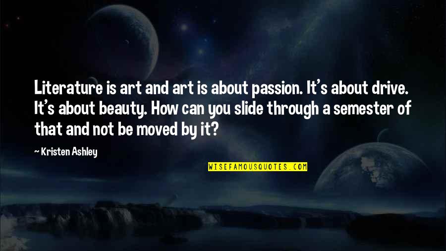 Literature That Quotes By Kristen Ashley: Literature is art and art is about passion.