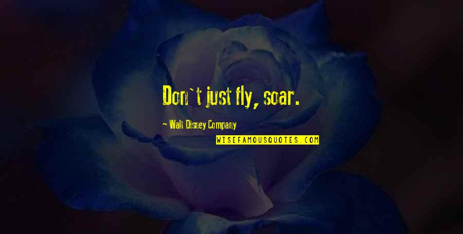 Lithography Quotes By Walt Disney Company: Don't just fly, soar.