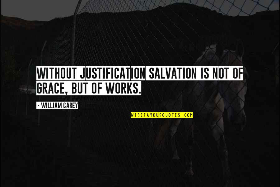 Litigation Process Quotes By William Carey: Without justification salvation is not of grace, but