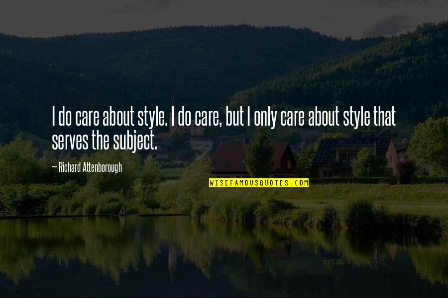 Litigious Define Quotes By Richard Attenborough: I do care about style. I do care,