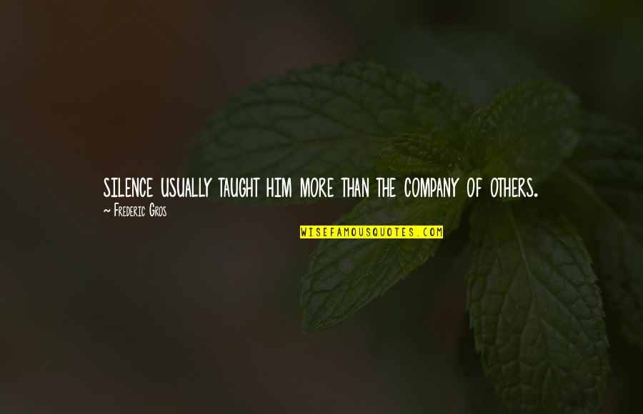 Litigious Type Quotes By Frederic Gros: silence usually taught him more than the company