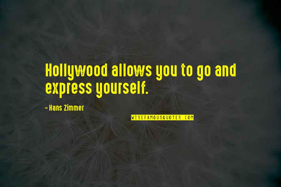 Litist Quotes By Hans Zimmer: Hollywood allows you to go and express yourself.