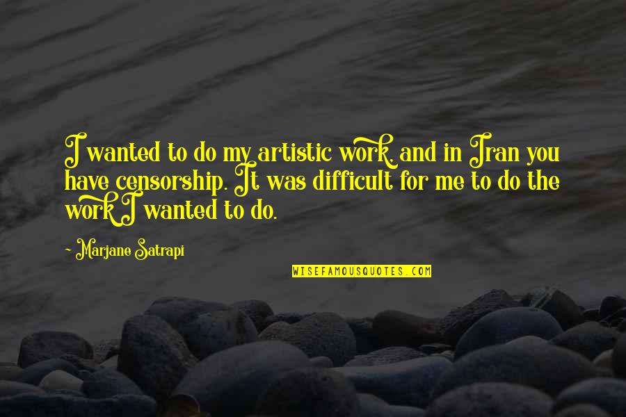 Litlit Plant Quotes By Marjane Satrapi: I wanted to do my artistic work, and