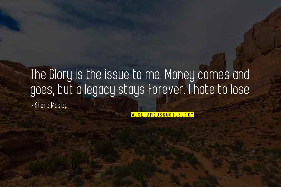 Litlit Plant Quotes By Shane Mosley: The Glory is the issue to me. Money