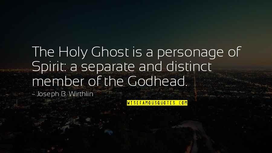 Litterbug Memes Quotes By Joseph B. Wirthlin: The Holy Ghost is a personage of Spirit: