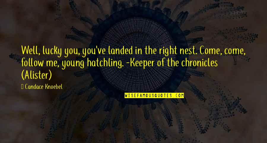 Little Flames Quotes By Candace Knoebel: Well, lucky you, you've landed in the right