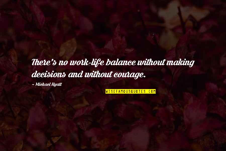 Little Flames Quotes By Michael Hyatt: There's no work-life balance without making decisions and