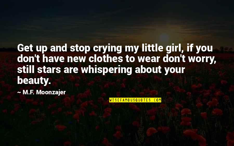 Little Girl Quotes By M.F. Moonzajer: Get up and stop crying my little girl,