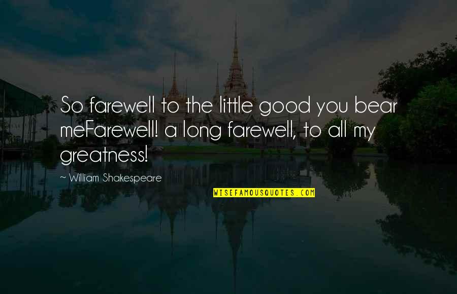 Little Good Quotes By William Shakespeare: So farewell to the little good you bear