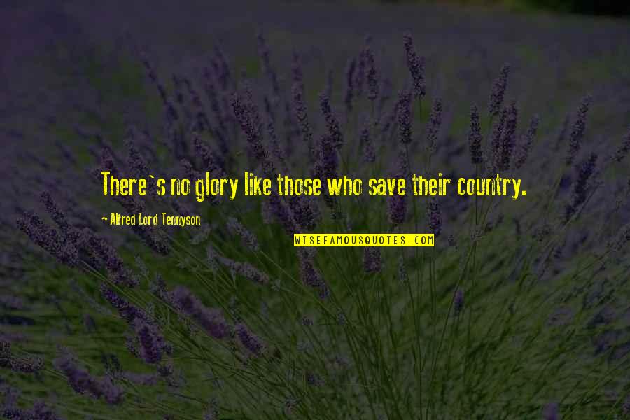Little Governess Quotes By Alfred Lord Tennyson: There's no glory like those who save their