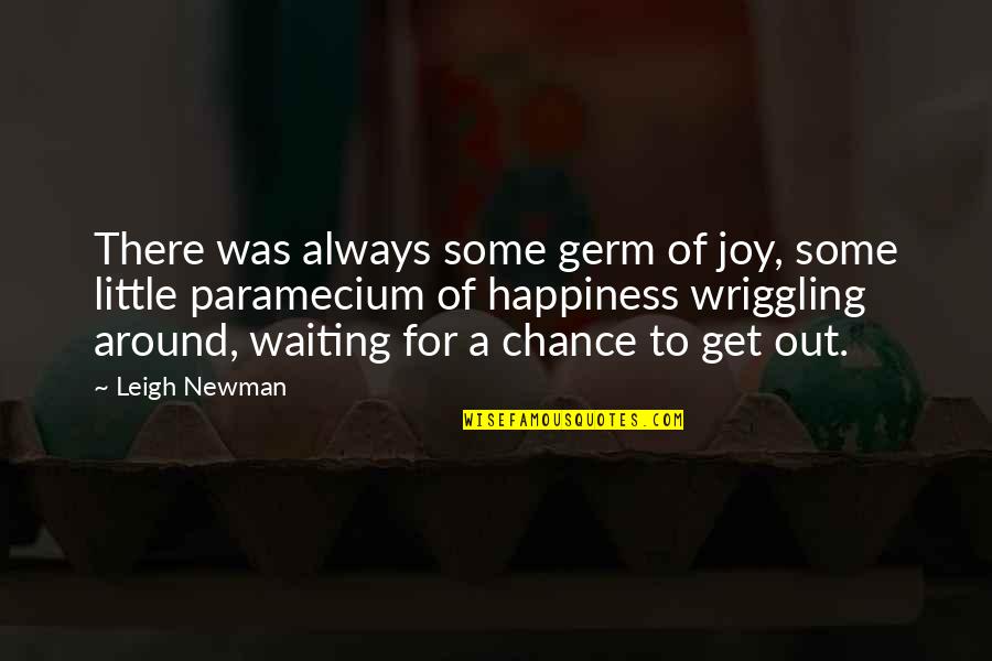 Little Joy Quotes By Leigh Newman: There was always some germ of joy, some