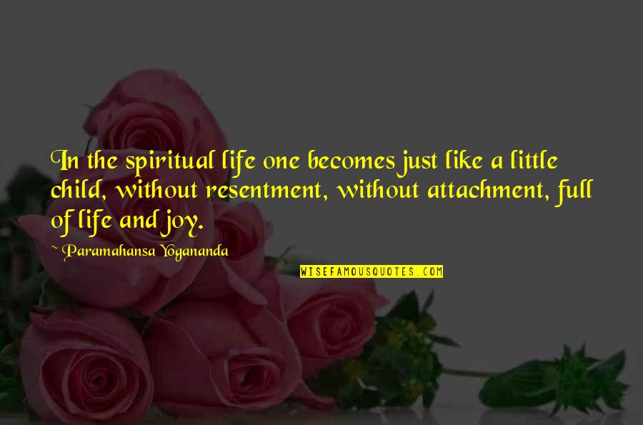 Little Joy Quotes By Paramahansa Yogananda: In the spiritual life one becomes just like