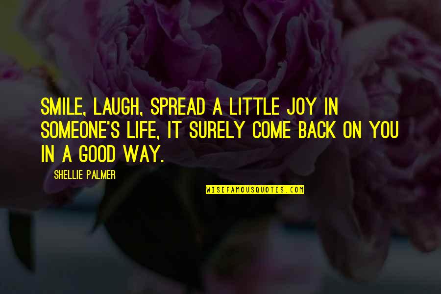 Little Joy Quotes By Shellie Palmer: Smile, laugh, spread a little joy in someone's