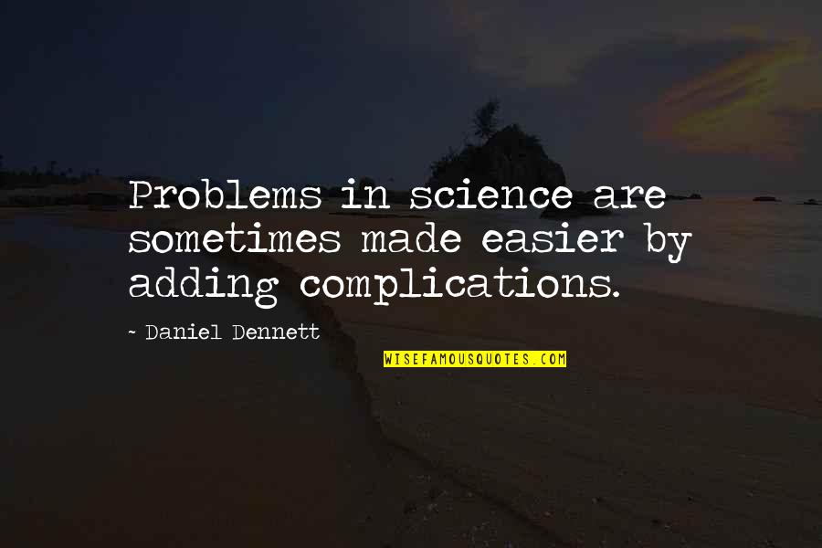 Little Miss Jocelyn Bus Driver Quotes By Daniel Dennett: Problems in science are sometimes made easier by