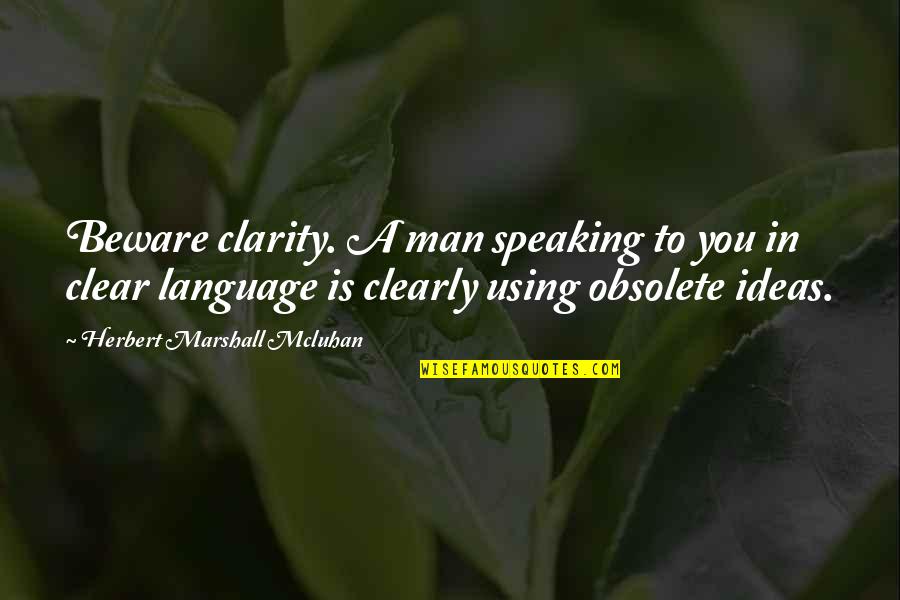 Little Mix Friendship Quotes By Herbert Marshall Mcluhan: Beware clarity. A man speaking to you in