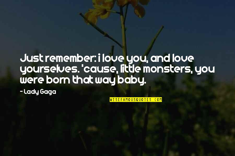 Little Monsters Lady Gaga Quotes By Lady Gaga: Just remember: i love you, and love yourselves.