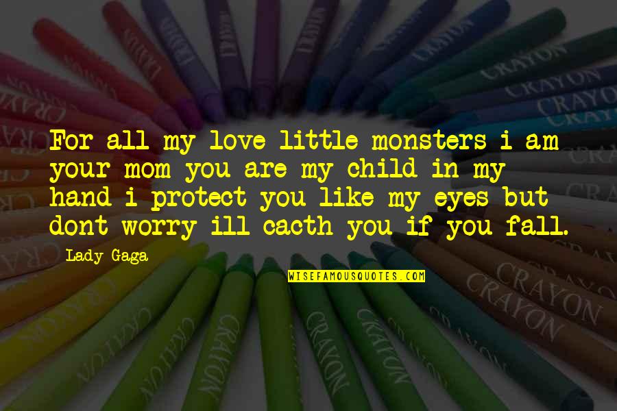 Little Monsters Lady Gaga Quotes By Lady Gaga: For all my love little monsters i am
