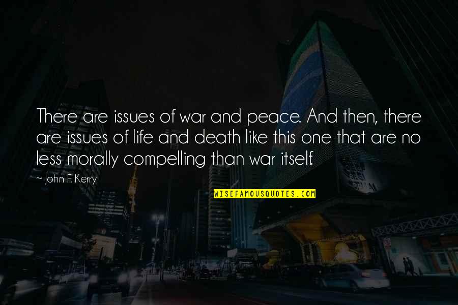 Little Timmy Quotes By John F. Kerry: There are issues of war and peace. And