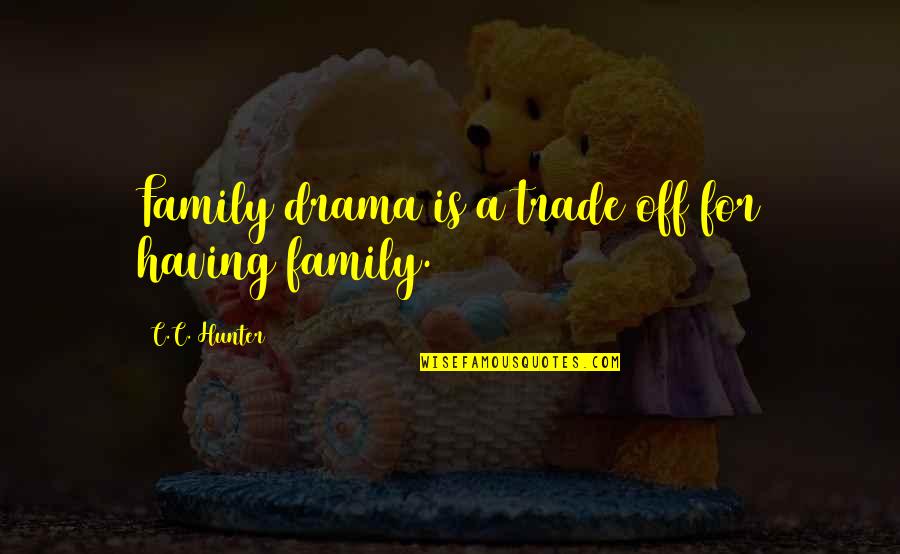 Little White Towel Quotes By C.C. Hunter: Family drama is a trade off for having