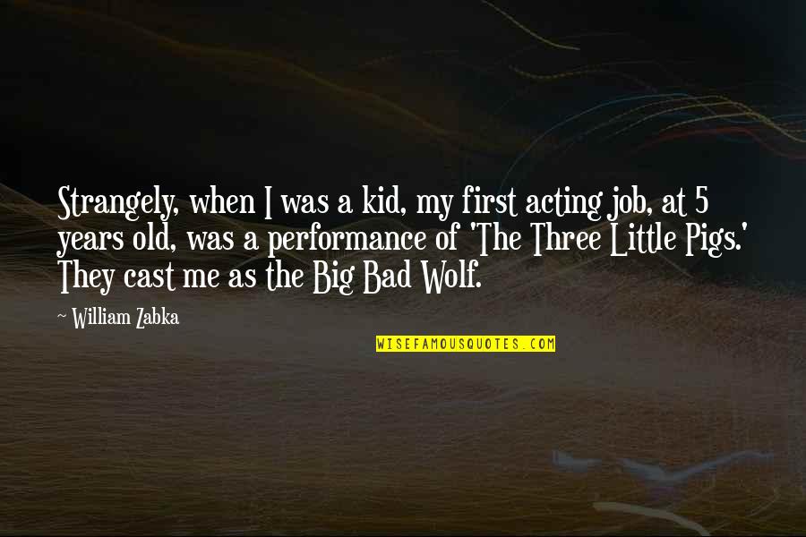 Little Wolf Quotes By William Zabka: Strangely, when I was a kid, my first