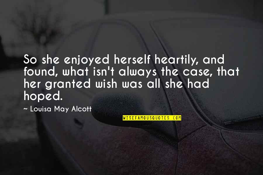 Little Women By Louisa May Alcott Quotes By Louisa May Alcott: So she enjoyed herself heartily, and found, what