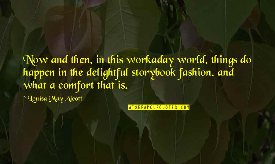 Little Women By Louisa May Alcott Quotes By Louisa May Alcott: Now and then, in this workaday world, things