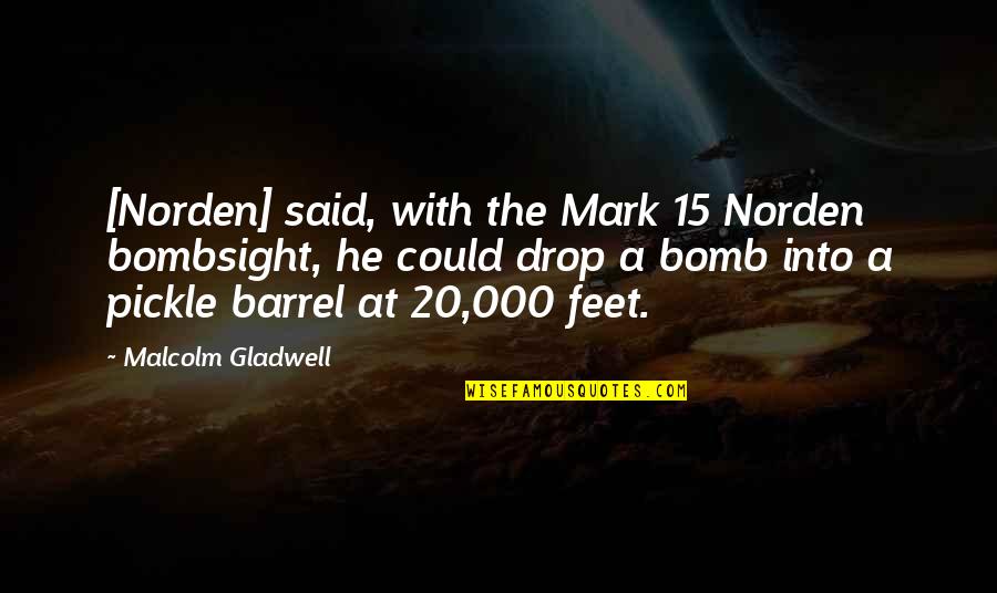 Litze Quotes By Malcolm Gladwell: [Norden] said, with the Mark 15 Norden bombsight,