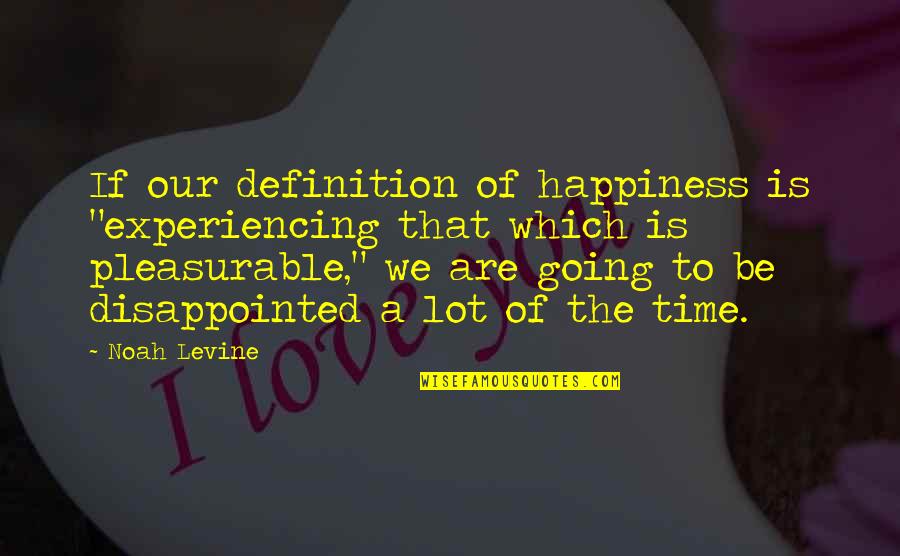 Live A Little Love A Little Quotes By Noah Levine: If our definition of happiness is "experiencing that