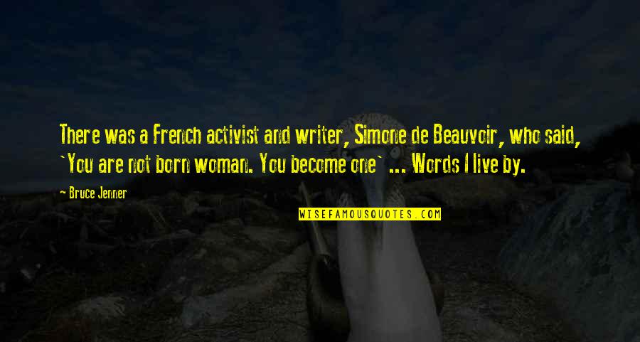 Live And Become Quotes By Bruce Jenner: There was a French activist and writer, Simone