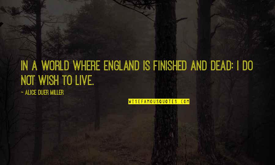 Live And Dead Quotes By Alice Duer Miller: In a world where England is finished and