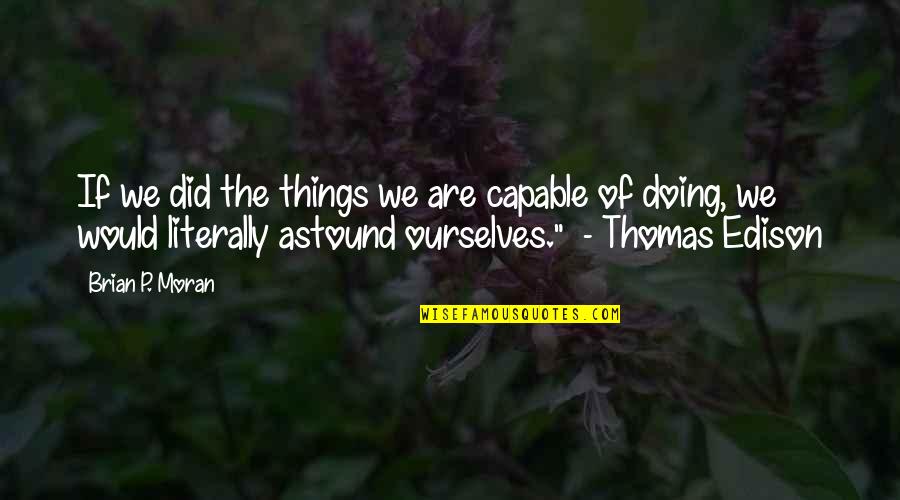 Live And Let Fry Quotes By Brian P. Moran: If we did the things we are capable