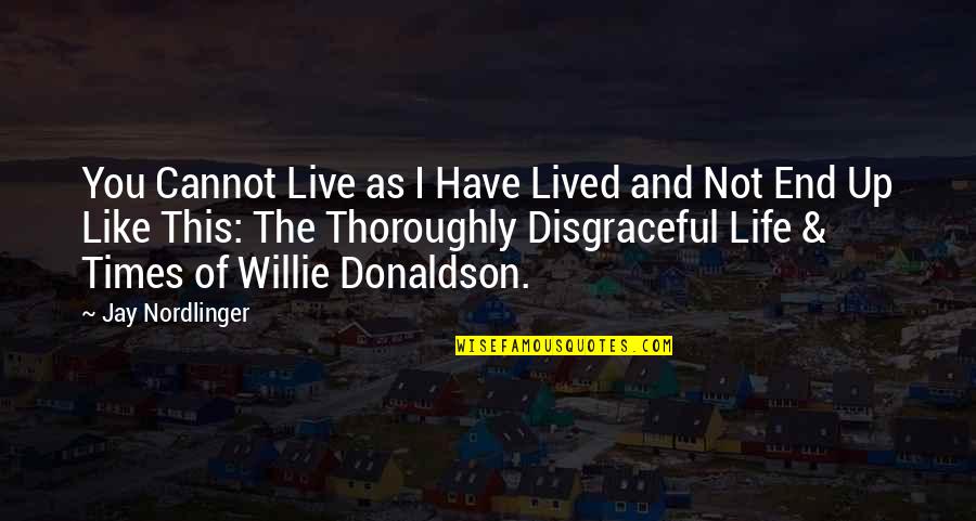 Live As You Like Quotes By Jay Nordlinger: You Cannot Live as I Have Lived and