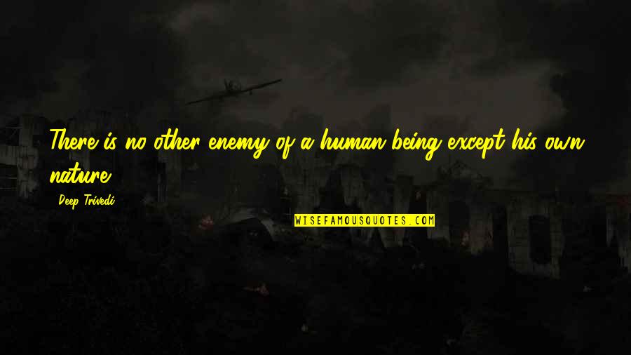 Live By Quotes By Deep Trivedi: There is no other enemy of a human