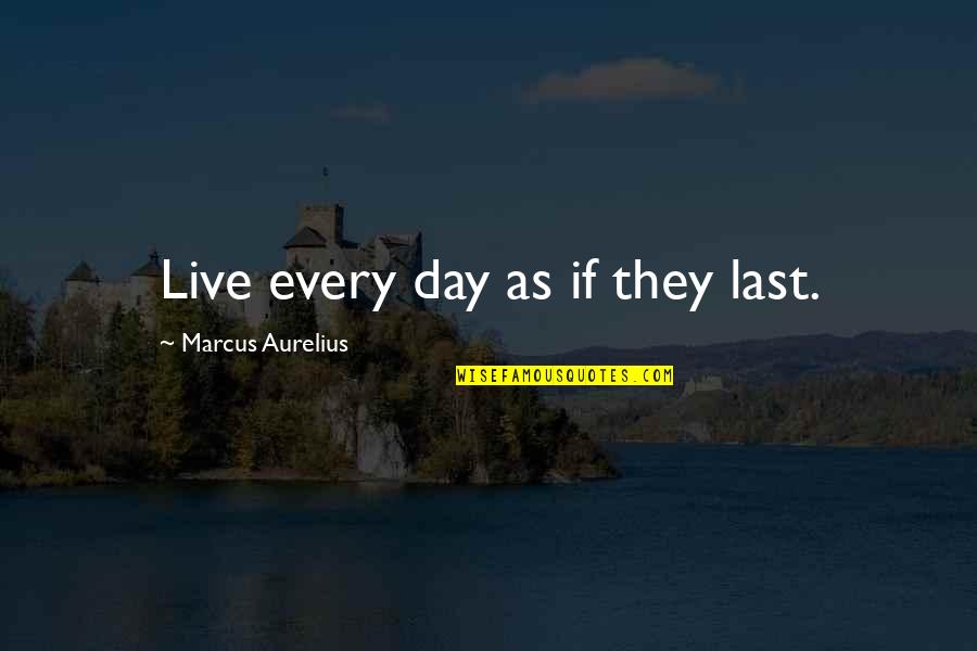 Live Each Day As Your Last Quotes By Marcus Aurelius: Live every day as if they last.