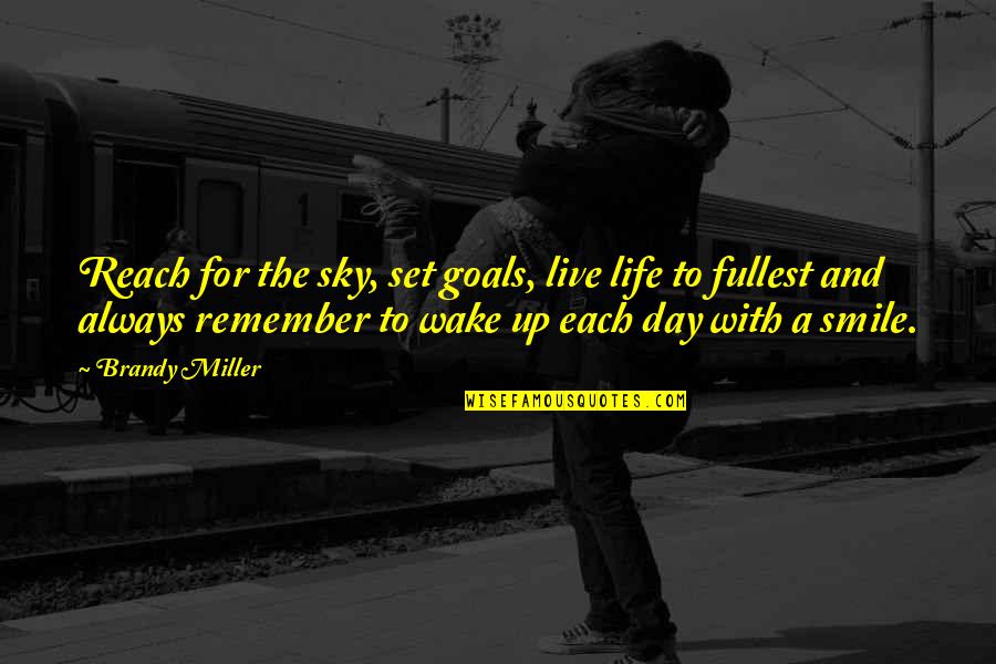 Live For A Day Quotes By Brandy Miller: Reach for the sky, set goals, live life