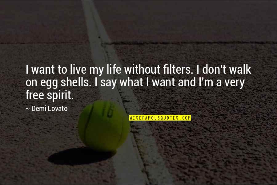 Live Free Quotes By Demi Lovato: I want to live my life without filters.