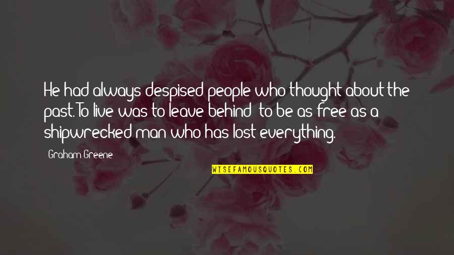 Live Free Quotes By Graham Greene: He had always despised people who thought about