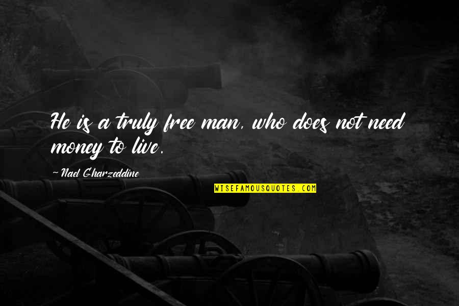 Live Free Quotes By Nael Gharzeddine: He is a truly free man, who does