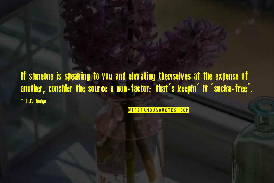 Live Free Quotes By T.F. Hodge: If someone is speaking to you and elevating