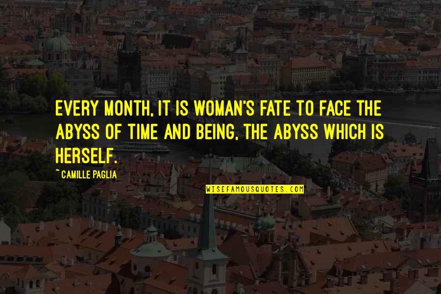 Live In Present Forget Past Quotes By Camille Paglia: Every month, it is woman's fate to face