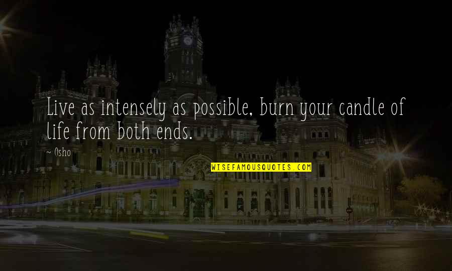 Live Intensely Quotes By Osho: Live as intensely as possible, burn your candle