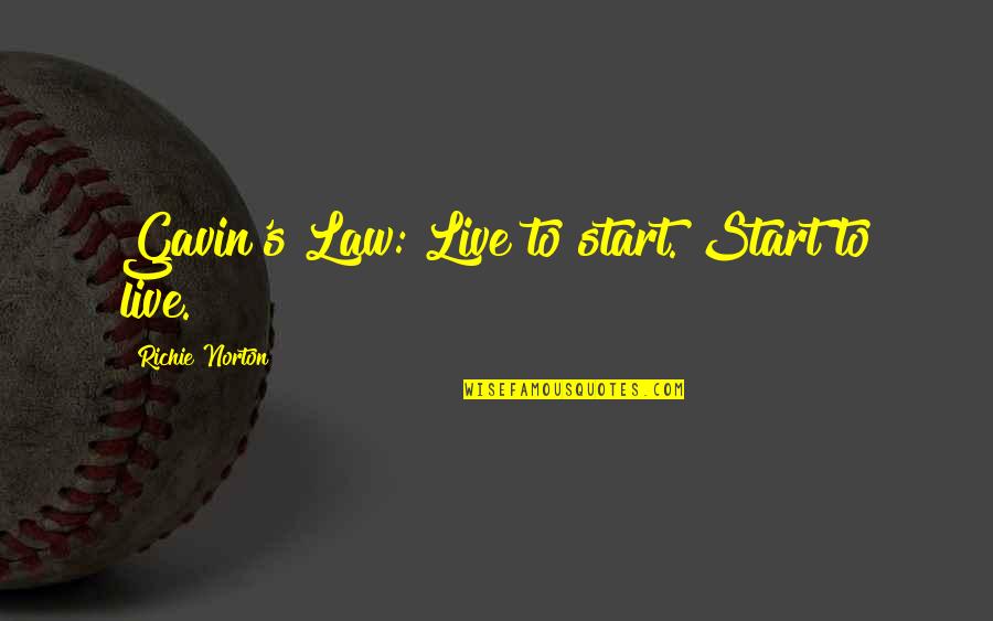 Live Life In The Moment Quotes By Richie Norton: Gavin's Law: Live to start. Start to live.