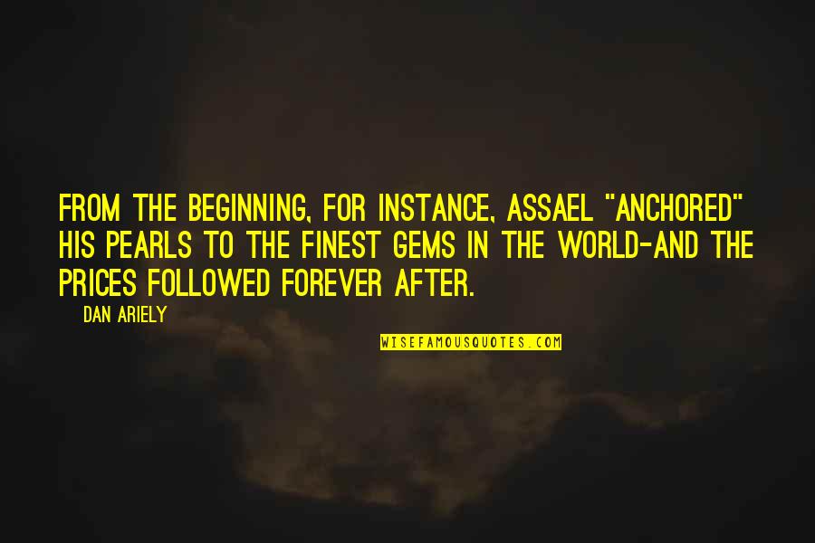 Live Life Tension Free Quotes By Dan Ariely: From the beginning, for instance, Assael "anchored" his