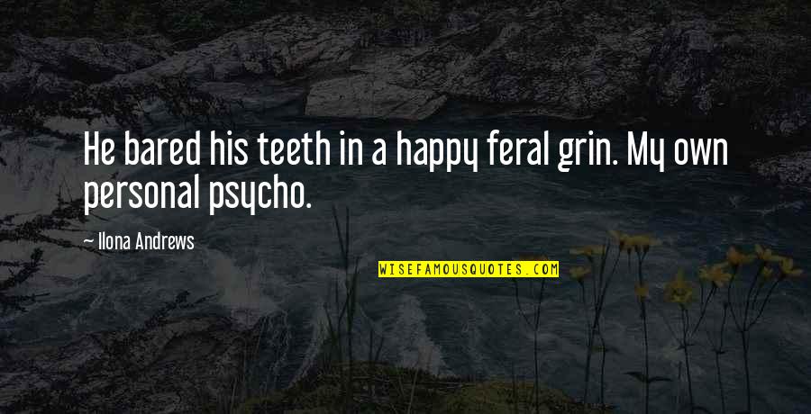 Live Life Tension Free Quotes By Ilona Andrews: He bared his teeth in a happy feral